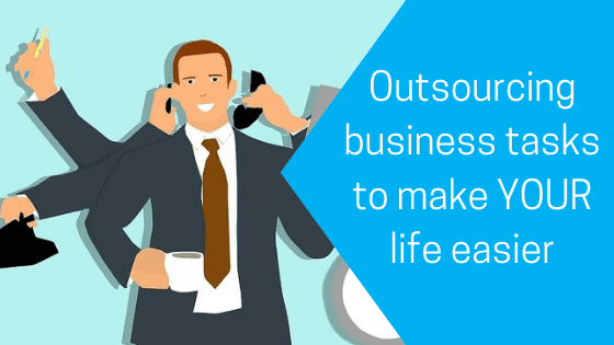 Outsourcing business tasks to make YOUR life easier