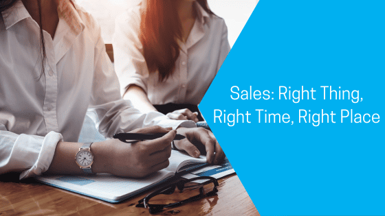 Sales: Right Thing, Right Time, Right Place