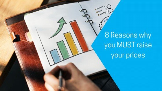 8 Reasons why you MUST raise your prices