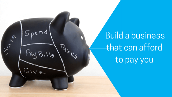 Building a business that can afford to pay you