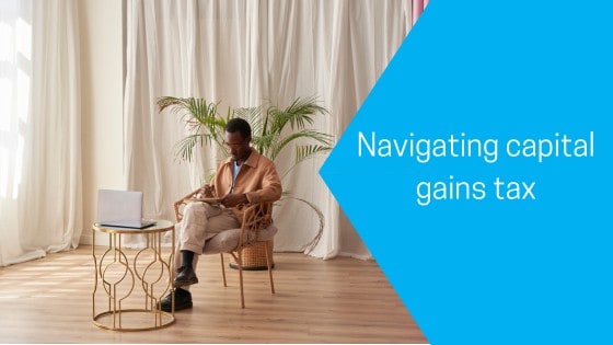Navigating capital gains tax