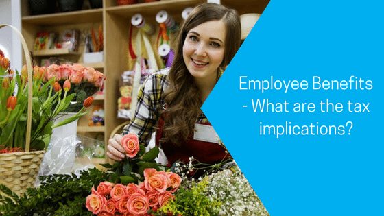 Employee Benefits – What are the tax implications?