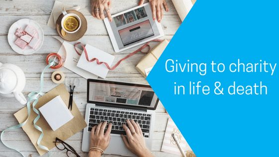Giving to charity in life & death