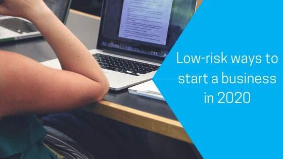 Low-risk ways to start a business in 2020