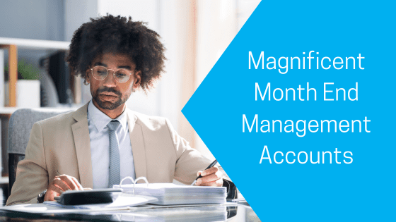 Magnificent Month End Management Accounts