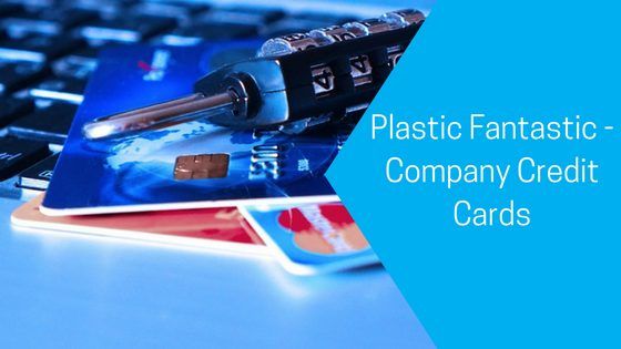 Plastic Fantastic – Company Credit Cards