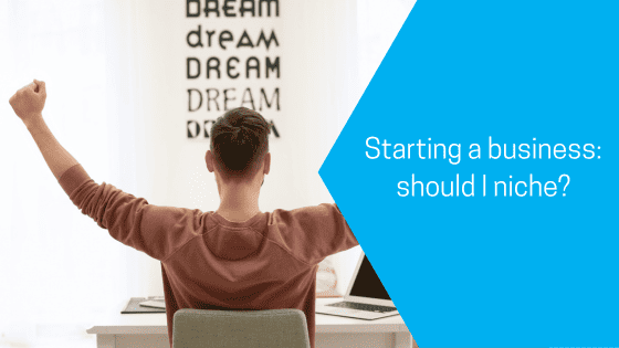 Starting a business: should I niche?