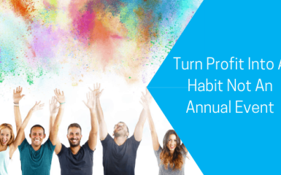 Turn Profit Into A Habit Not An Annual Event