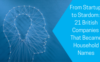 From Startup  to Stardom:  21 British Companies That Became Household Names