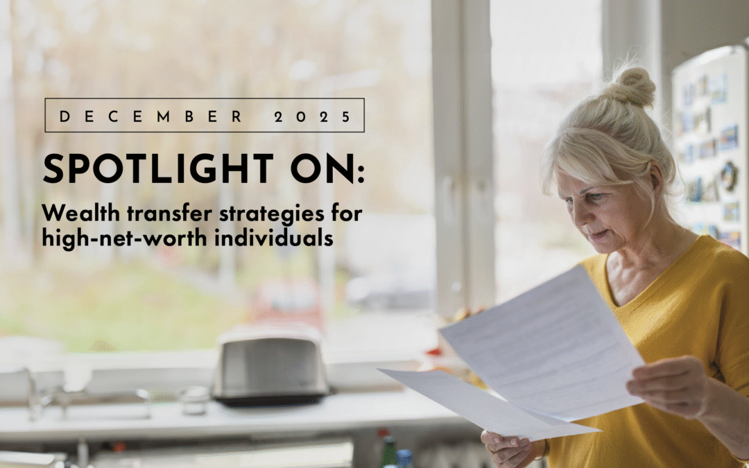 Spotlight On: Wealth transfer strategies for high-net-worth individuals